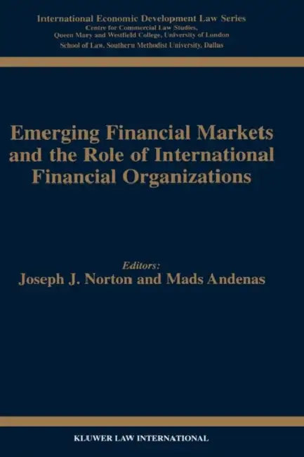 Emerging Financial Markets and the Role of International Financial Organizations by Joseph J. Norton