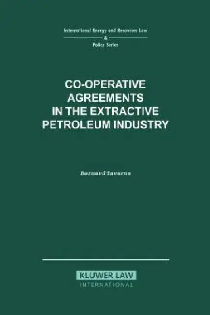 Co-Operative Agreements in the Extractive Petroleum Industry by Bernard G. Taverne