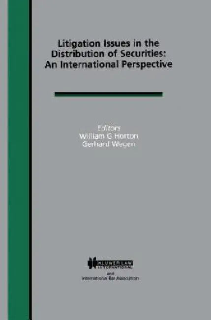 Litigation Issues in Distribution of Securities: An International Perspective: An International Perspective by William G. Horton, Gerhard Wegen