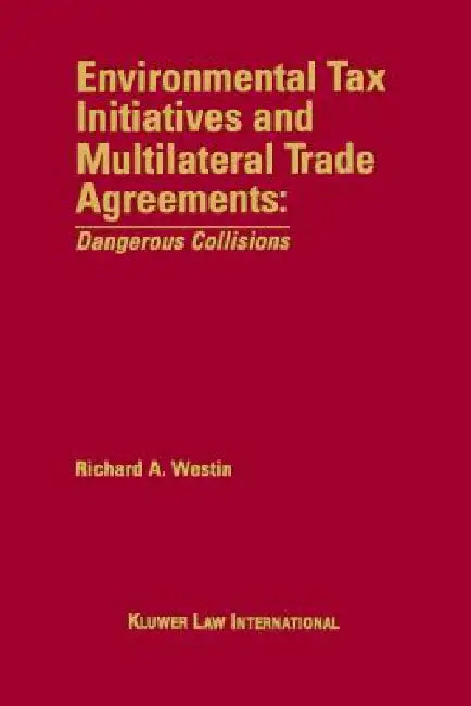 Environmental Tax Initiative & International Trade Treaties by Richard a. Westin