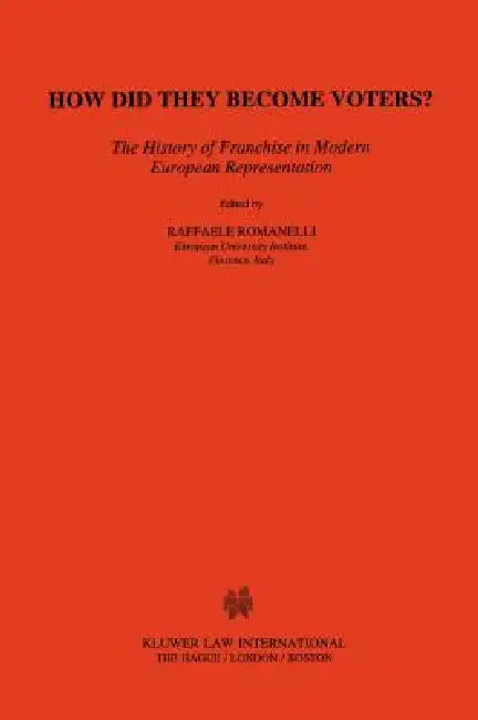 How Did They Become Voters? The History Of Franchise In Modn Euro by Raffaele Romanelli