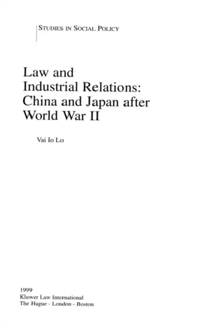 Law and Industrial Relations: China and Japan after World War II by Vai Io Lo