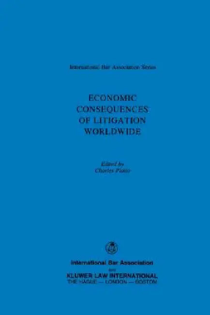 Economic Consequences of Litigation Worldwide by Charles Platto