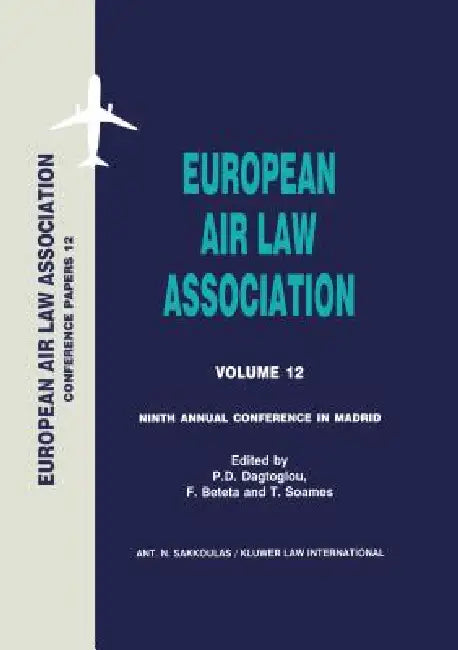 European Air Law Association Series Volume 12: Ninth Annual Conference In Madrid by P. D. Dagtoglou, F. Beteta