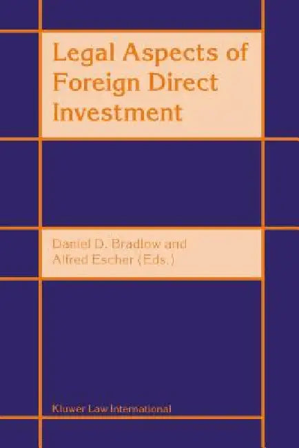 Legal Aspects Of Foreign Direct Investment by Daniel D. Bradlow, Alfred Escher