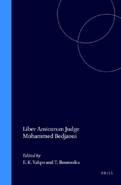 Liber Amicorum Judge Mohammed Bedjaoui by Emile K. Yakpo, Tahar Boumedra