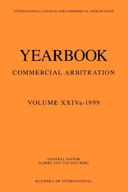 Yearbook Commercial Arbitration Volume XXIVa - 1999 by Van Den Berg