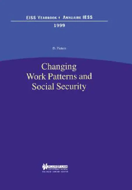 European Institute of Social Security: Changing Work Patterns and Social Security by Danny Pieters