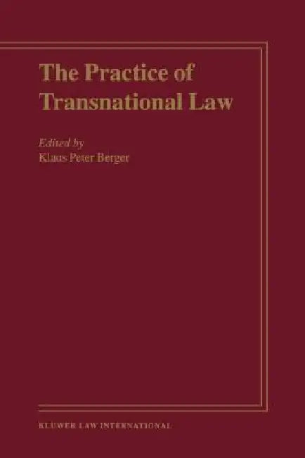 The Practice of Transnational Law by Klaus Peter Berger