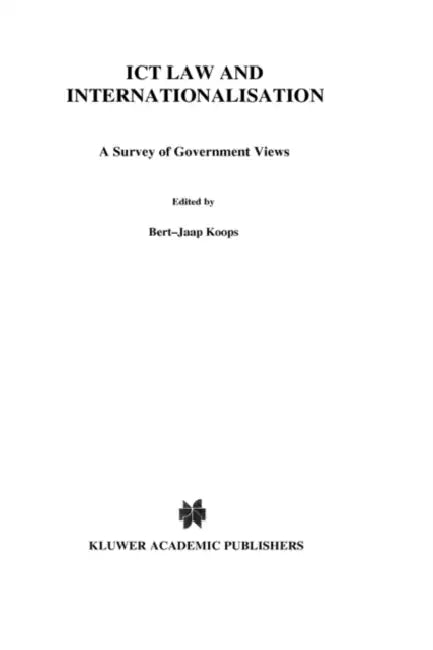 ICT Law and Internationalisation: A Survey of Government Views by Bert-Jaap Koops, Hielke Hijmans