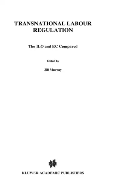Transnational Labour Regulation: The ILO and EC Compared by Jill Murray