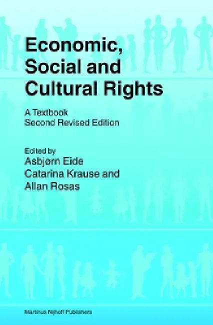 Economic, Social and Cultural Rights: A Textbook; Second Revised Edition by Asbjørn Eide, Catarina Krause, Allan Rosas
