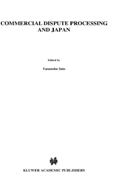Commercial Dispute Processing and Japan by Yasunobu Sato