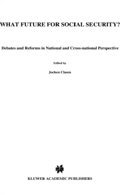 What Future for Social Security? Debates and Reforms in National and Cross-National Perspective by Jochen Clasen