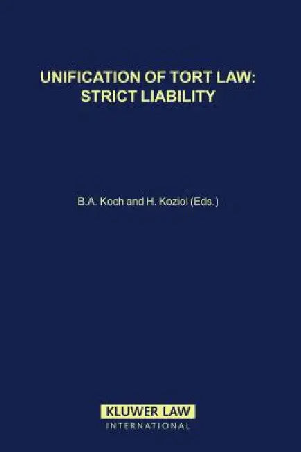 Unification of Tort Law: Strict Liability by Bernhard A. Koch