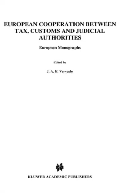 European Cooperation Between Tax, Customs and Judicial Authorities by John A. E. Vervaele, André Klip