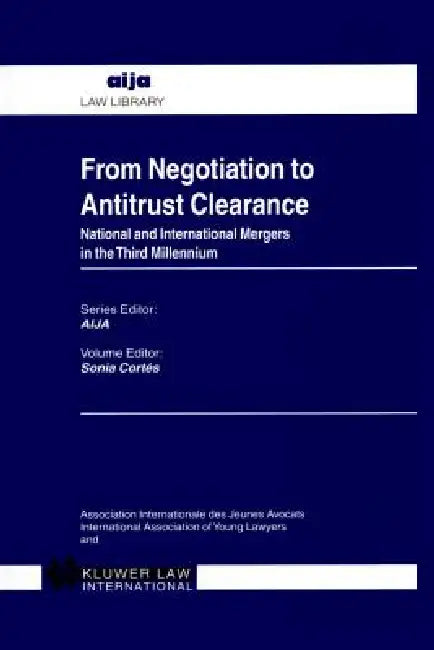 From Negotiation to Antitrust Clearance: National and International Mergers in the Third Millennium by Cortes