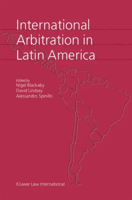 International Arbitration in Latin America by Blackaby/Lindsey/Spinillo