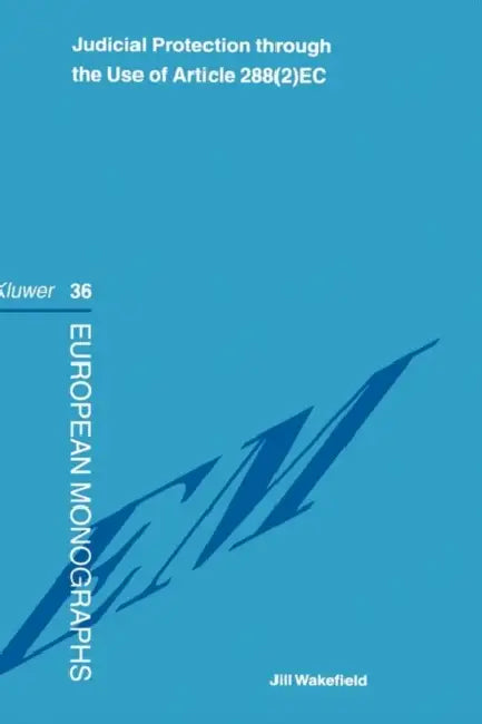 Judicial Protection Through the Use of Article 288(2)EC by Jill Wakefield