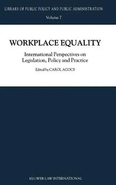 Workplace Equality: International Perspectives on Legislation, Policy and Practice by C. Agocs
