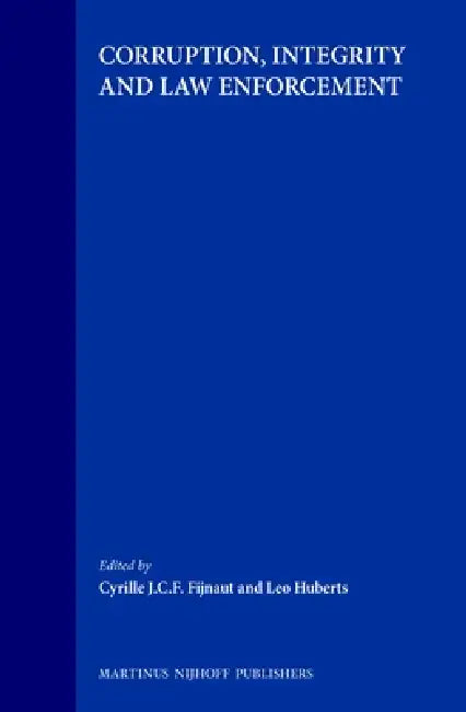 Corruption, Integrity and Law Enforcement by Cyrille J. C. F. Fijnaut, Leo Huberts