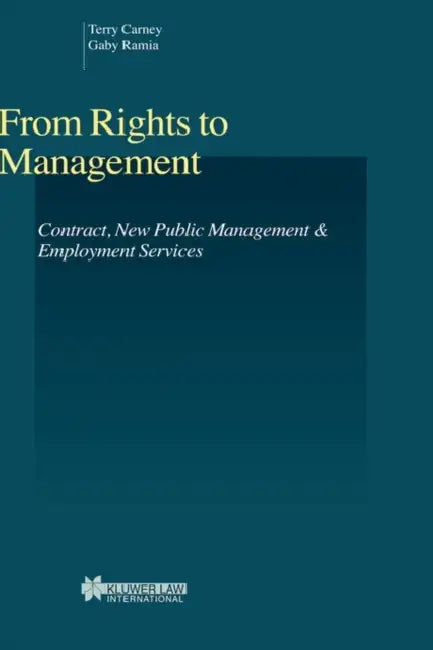 From Rights to Management: Contract, New Public Management and Employment Services by Terry Carney, Gaby Ramia