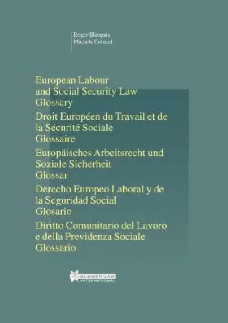 European Labour Law and Social Security Law, Glossary by Roger Blanpain, Michele Colucci