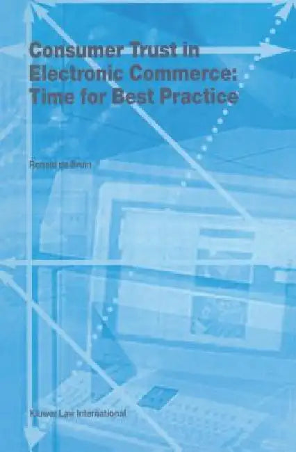 Consumer Trust in Electronic Commerce: Time for Best Practice by de Bruin