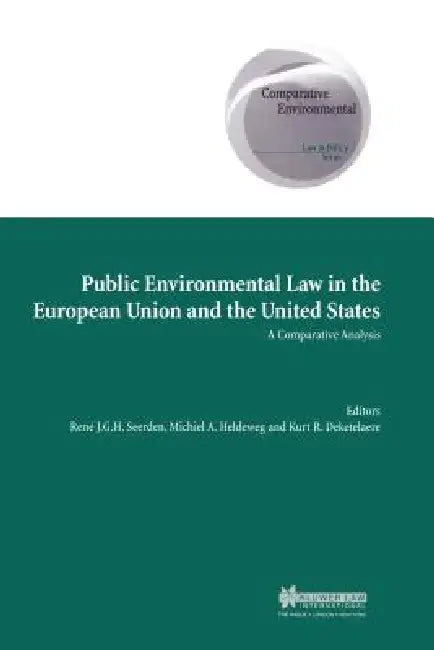 Public Environmental Law in European Union and US, A Comparative Analysis by Kurt R. Deketelaere