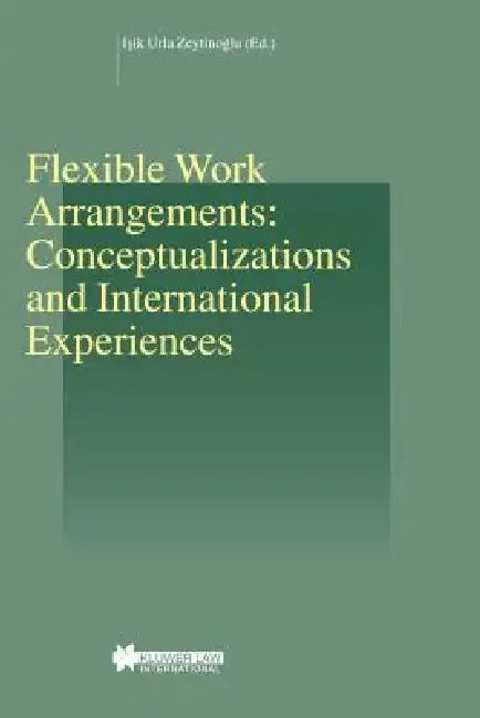 Flexible Work Arrangements: Conceptualizations and International Experiences by Zeytinoglu