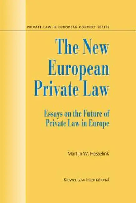 The New European Private Law, Essays on the Future of Private Law by Martijn Willem Hesselink