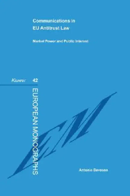 Communications in EU Antitrust Law: Market Power and Public Interest by Antonio Bavasso
