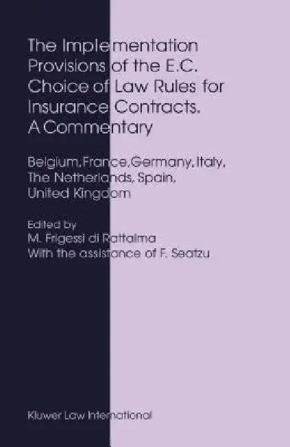 The Implementation Provisions of the E.C. Choice of Law Rules for Insurance Contracts - A Commentary: Belgium, France, Germany, Italy, the Netherlands by Di Rattalma
