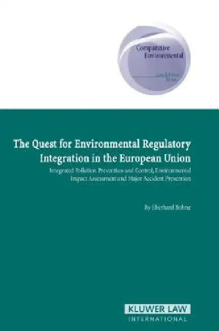 The Quest for Environmental Regulatory Intergration in the European Union: IPPC, EIA, and Major Accident Prevention by Bohne