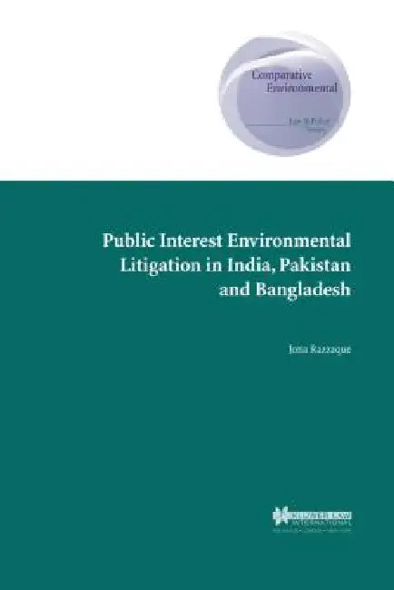 Public Interest Environmental Litigation in India, Pakistan and Bangladesh by Jona Razzaque