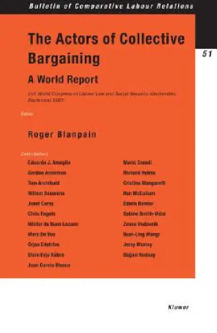 The Actors of Collective Bargaining, A World Report. XVII World Congress of Labour Law and Social Security, Montevideo, September 2003 by Blanpain