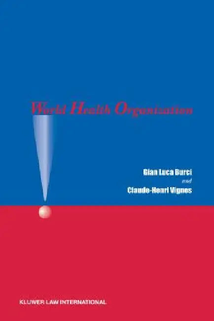 World Health Organization by Gian Luca Burci, Claude-Henri Vignes