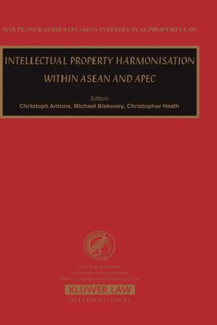 Intellectual Property Harmonisation Within ASEAN and Apec by Antons, Christoph Antons, Michael Blakeney