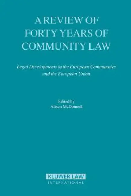 A Review Of Forty Years Of Community Law: Legal Developments in the European Communities and the European Union by Alison McDonnell