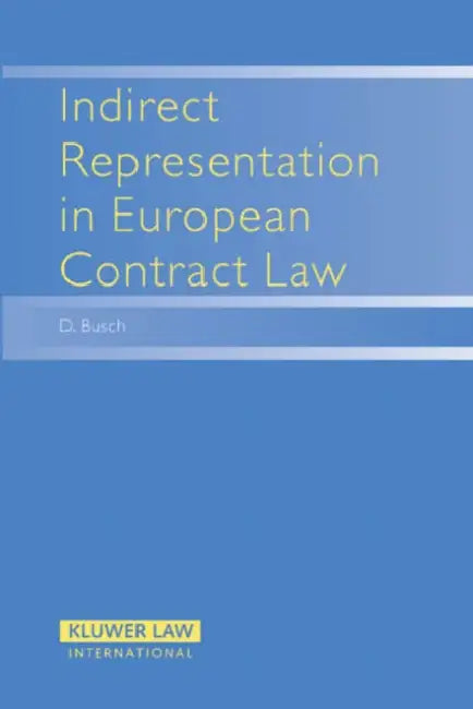 Indirect Representation in European Contract Law by D. Busch