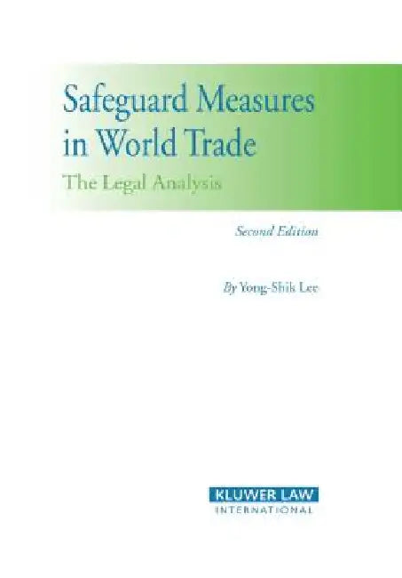 Safeguard Measures in World Trade: The Legal Analysis by Yong-Shik Lee