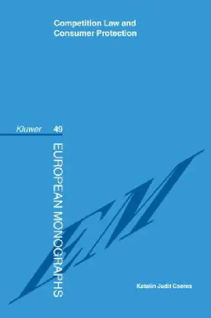 Competition Law and Consumer Protection by Katalin Judit Cseres