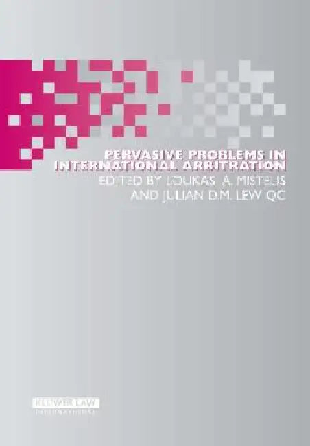 Pervasive Problems in International Arbitration by L Mistelis
