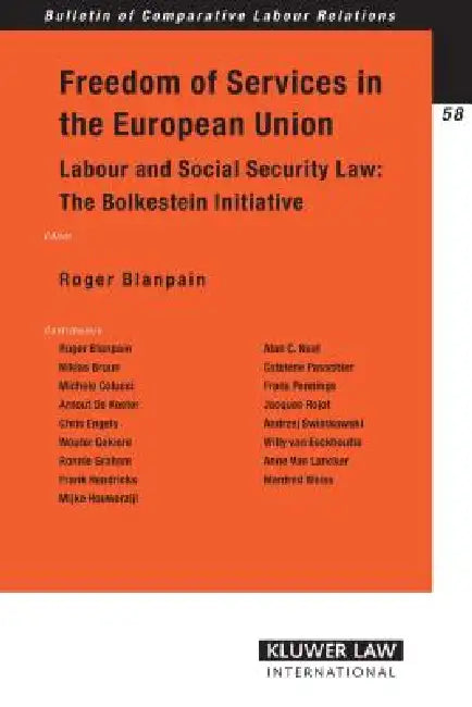 Freedom of Services in the European Union: Labour and Social Security Law: The Bolkestein Initiative by Roger Blanpain