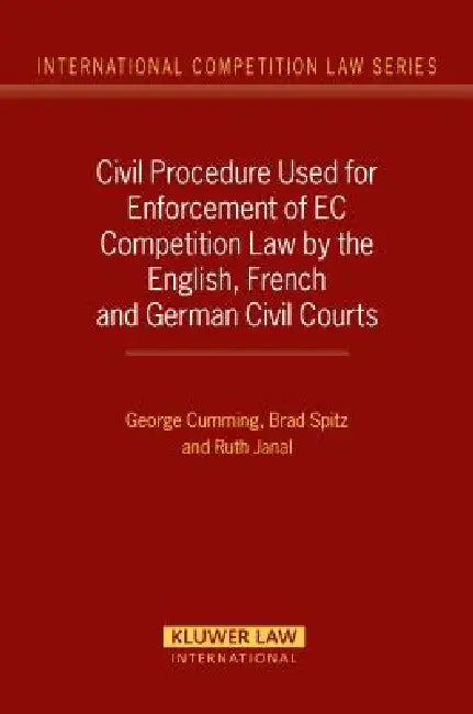 Civil Procedure Used for Enforcement of EC Competition Law by the English, French and German Civil Courts by Cumming