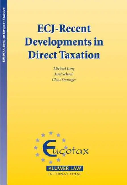 ECJ - Recent Developments in Direct Taxation (Ecuotax Series in European Taxation Vol 13) by M Lang C Staringer J Schuch