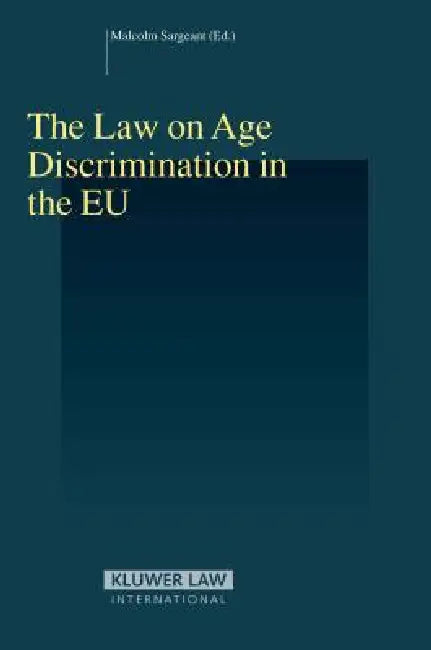 The Law on Age Discrimination in the EU by Malcolm Sargeant