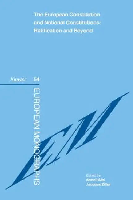 The European Constitution and National Constitutions: Ratification and Beyond by Dr Anneli Albi & Prof Dr Ja
