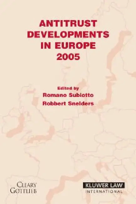 Antitrust Developments in Europe 2005 by Romano Subiotto/Robbert Snelde