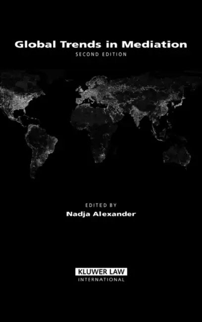Global Trends in Mediation, 2nd Edition by Nadja Alexander